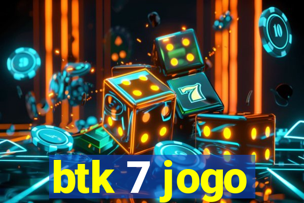 btk 7 jogo